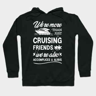 We're More Than Just Cruising Friends We're Also Accomplices And Alibis Hoodie